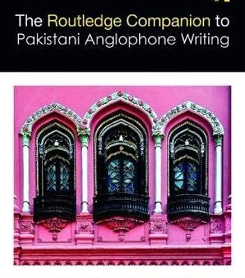 ROUTLEDGE COMPANION TO PAKISTANI ANGLOPHONE WRITING