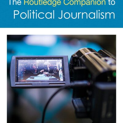ROUTLEDGE COMPANION TO POLITICAL JOURNALISM (Routledge Media and Cultural Studies Companions)