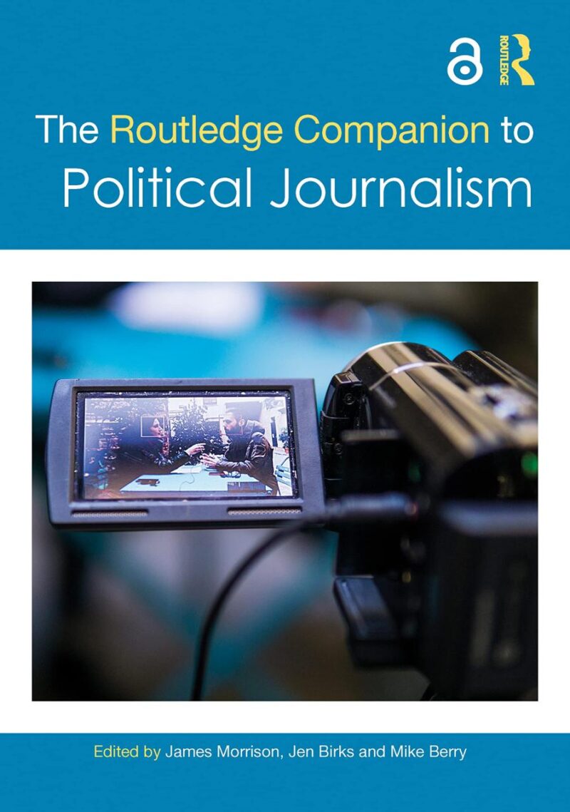 ROUTLEDGE COMPANION TO POLITICAL JOURNALISM (Routledge Media and Cultural Studies Companions)
