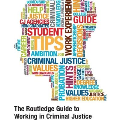 The Routledge Guide to Working in Criminal Justice: Employability skills and careers in the Criminal Justice sector