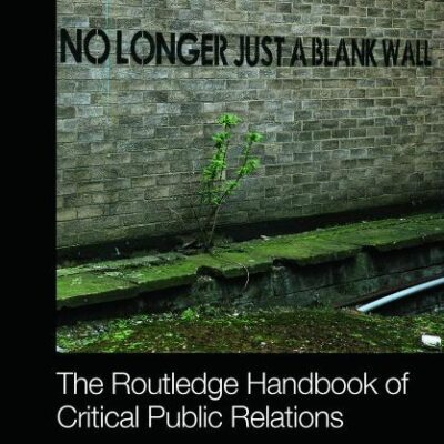 The Routledge Handbook of Critical Public Relations (Routledge Companions in Business