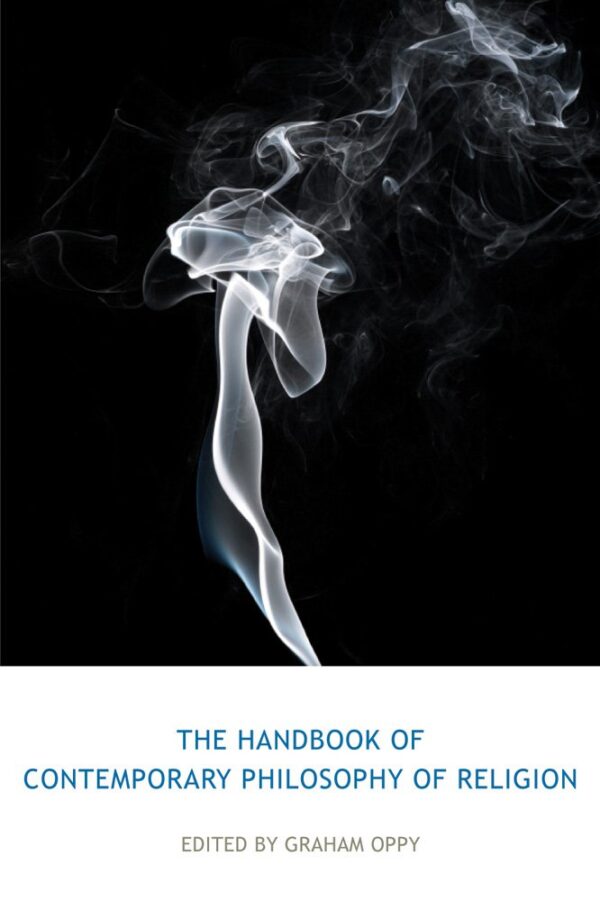 The Routledge Handbook of Contemporary Philosophy of Religion (Routledge Handbooks in Philosophy)