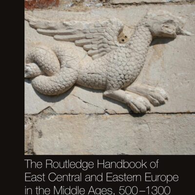 The Routledge Handbook of East Central and Eastern Europe in the Middle Ages