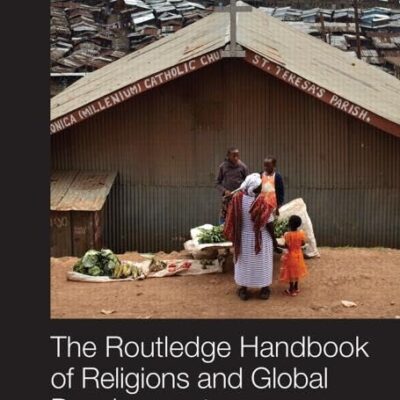 The Routledge Handbook of Religions and Global Development (Routledge International Handbooks)