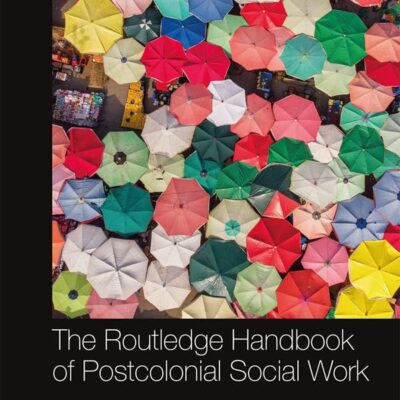 ROUTLEDGE HANDBOOK OF POSTCOLONIAL SOCIAL WORK 1ST EDITION