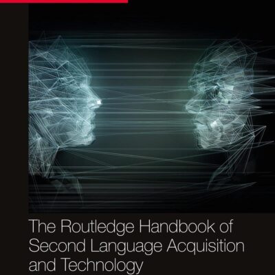 The Routledge Handbook of Second Language Acquisition and Technology (The Routledge Handbooks in Second Language Acquisition)