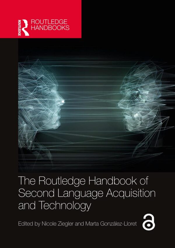 The Routledge Handbook of Second Language Acquisition and Technology (The Routledge Handbooks in Second Language Acquisition)