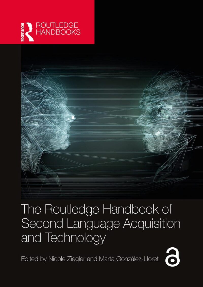 The Routledge Handbook of Second Language Acquisition and Technology (The Routledge Handbooks in Second Language Acquisition)