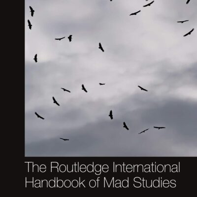 The Routledge International Handbook of Mad Studies: Critical International Perspectives on Doing Mad Studies (Routledge International Handbooks)