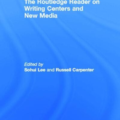 The Routledge Reader On Writing Centers and New Media