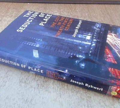 The Seduction of Place: The City in the Twenty-First Century: The City in the Twenty-first Century and Beyond