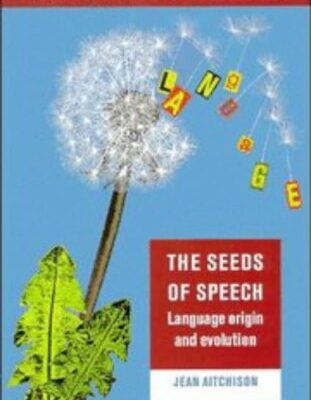 The Seeds of Speech: Language Origin and Evolution (Cambridge Approaches to Linguistics)