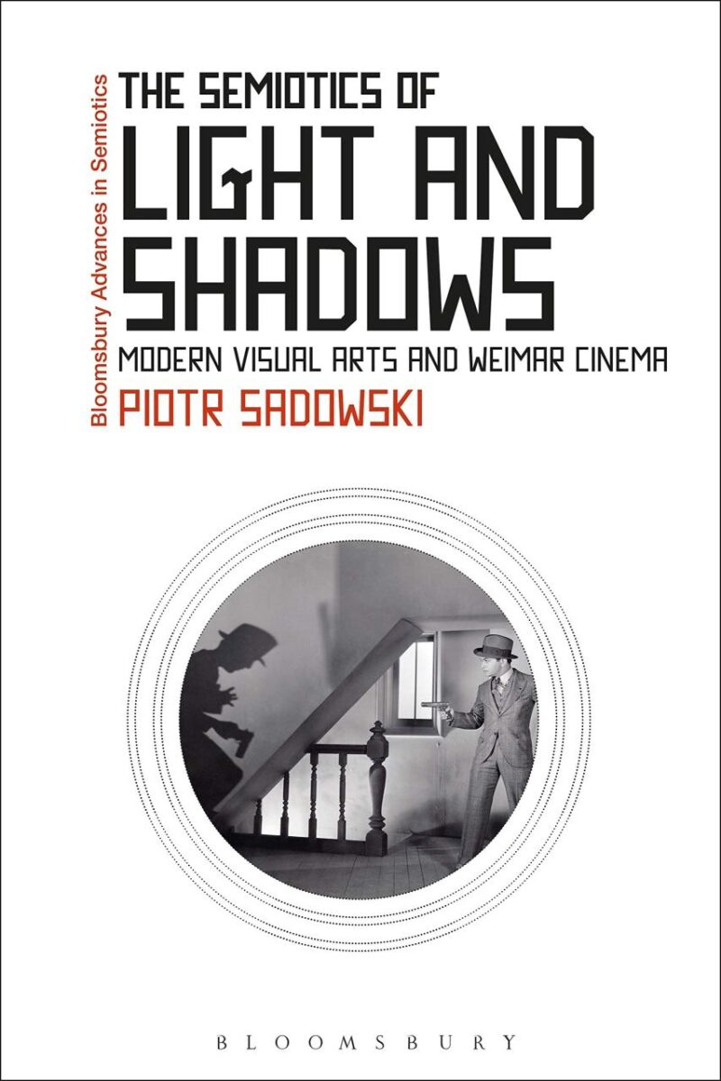 The Semiotics of Light and Shadows: Modern Visual Arts and Weimar Cinema (Bloomsbury Advances in Semiotics)