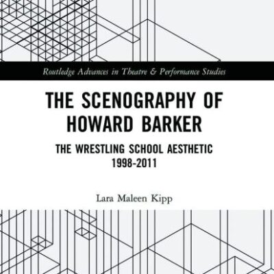 The Scenography of Howard Barker: The Wrestling School Aesthetic 1998–2011