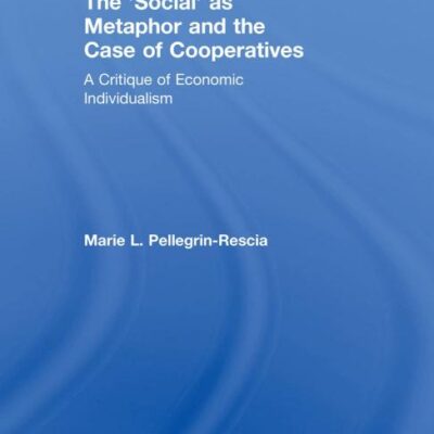 The 'Social' as Metaphor and the Case of Cooperatives: A Critique of Economic Individualism