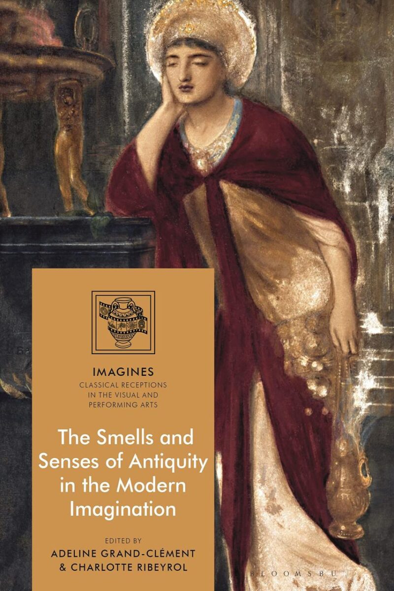 The Smells and Senses of Antiquity in the Modern Imagination (IMAGINES - Classical Receptions in the Visual and Performing Arts)