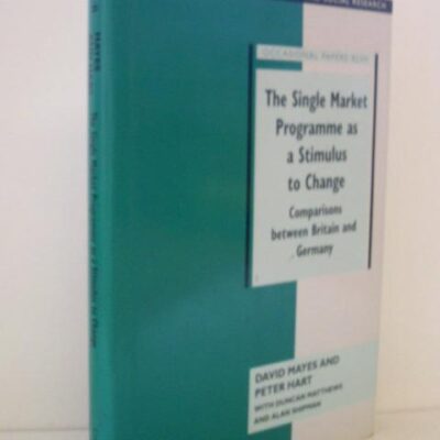 The Single Market Programme As A Stimulus to Change: Comparisons Between Britain and Germany: 47 (National Institute of Economic and Social Research Occasional Papers)