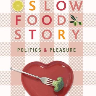 The Slow Food Story: Politics and Pleasure