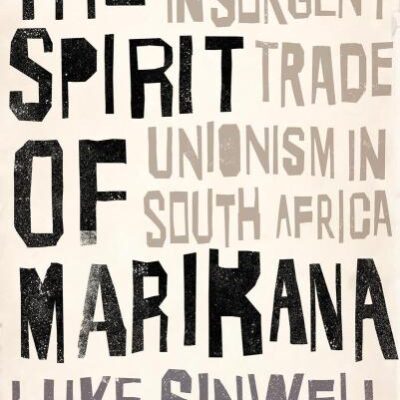 The Spirit of Marikana: The Rise of Insurgent Trade Unionism in South Africa (Wildcat)
