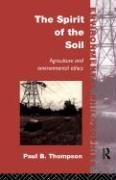 The Spirit of the Soil: Agriculture and Environmental Ethics (Environmental Philosophies)