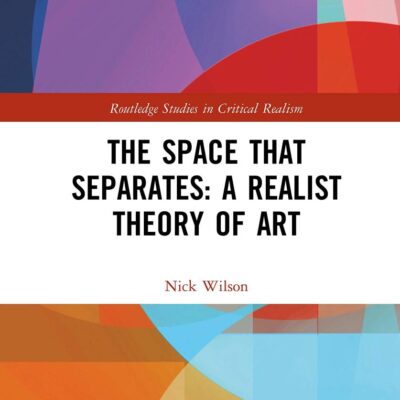 The Space That Sepates: A Realist Theory of Art (Routledge Studies in Critical Realism)