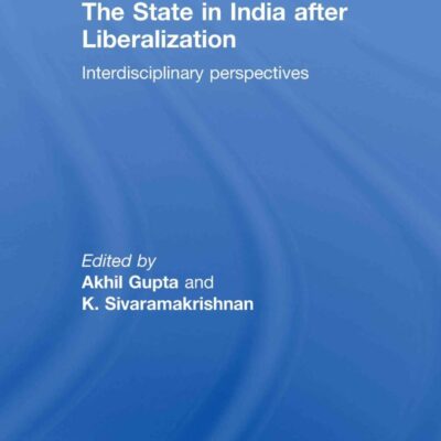 The State in India After Liberalization: Interdisciplinary Perspectives (Routledge Contemporary South Asia Series)