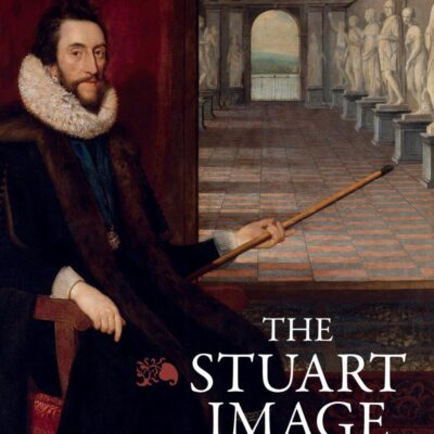 The Stuart Image: English Portraiture 1603 to 1649