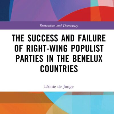 The Success and Failure of Right-Wing Populist Parties in the Benelux Countries (Routledge Studies in Extremism and Democracy)