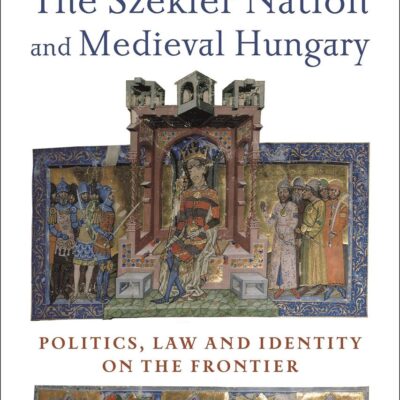 The Szekler Nation and Medieval Hungary: Politics