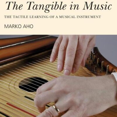 The Tangible in Music: The Tactile Learning of a musical Instrument (SEMPRE Studies in The Psychology of Music)