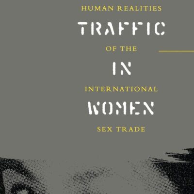 The Traffic in Women: Human Realities of the International Sex Trade