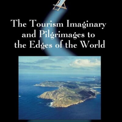 The Tourism Imaginary and Pilgrimages to the Edges of the World: 44 (Tourism and Cultural Change)