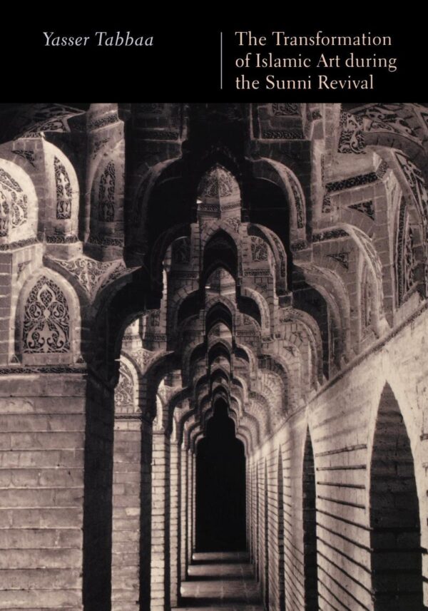 The Transformation of Islamic Art During the Sunni Revival (Publications on the Near East)