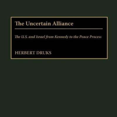 The Uncertain Alliance: The U.S. and Israel from Kennedy to the Peace Process: 83 (Contributions to the Study of World History