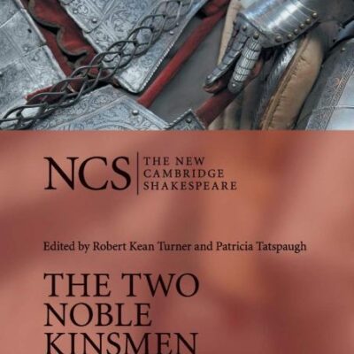 The Two Noble Kinsmen (The New Cambridge Shakespeare)