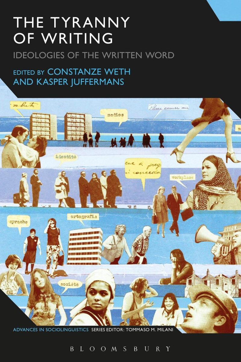The Tyranny of Writing: Ideologies of the Written Word (Advances in Sociolinguistics)