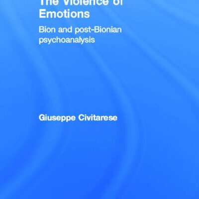 The Violence of Emotions: Bion and Post-Bionian Psychoanalysis