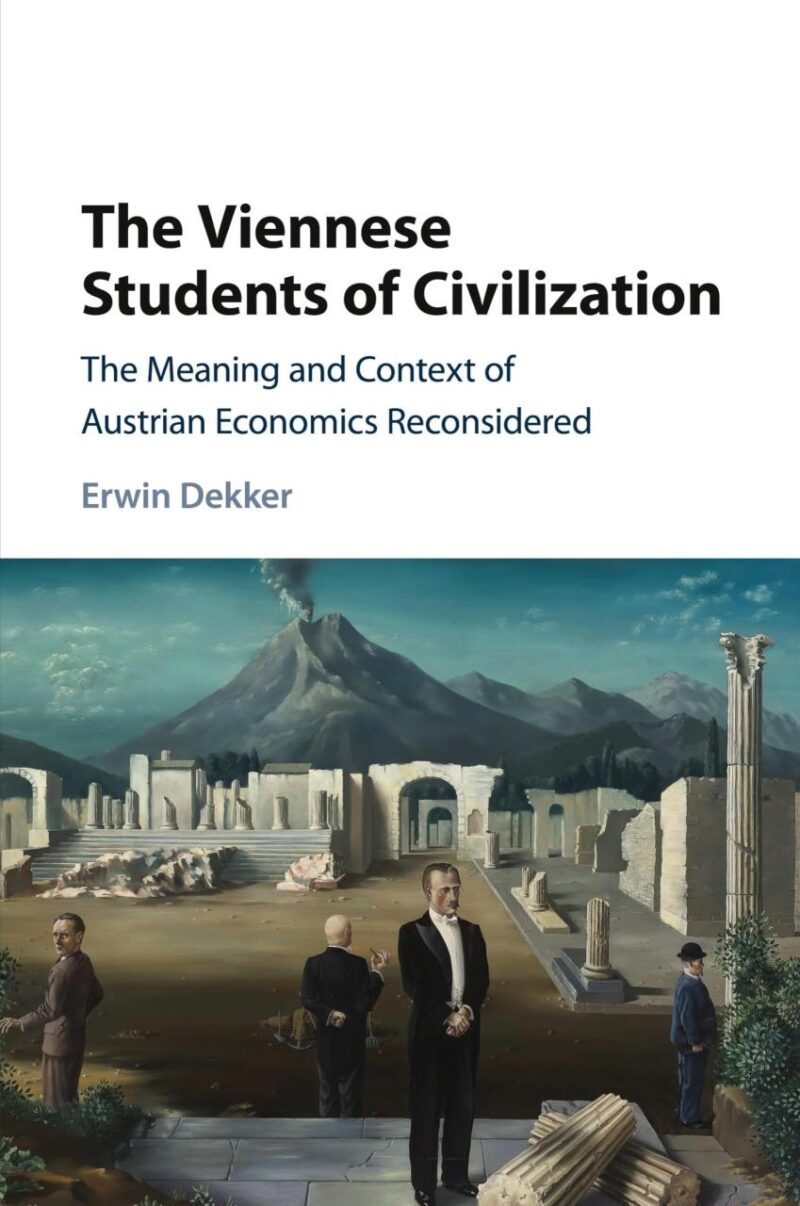 The Viennese Students of Civilization: The Meaning and Context of Austrian Economics Reconsidered (Historical Perspectives on Modern Economics)