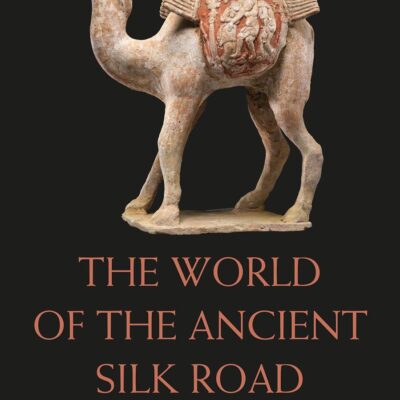 The World of the Ancient Silk Road (Routledge Worlds)