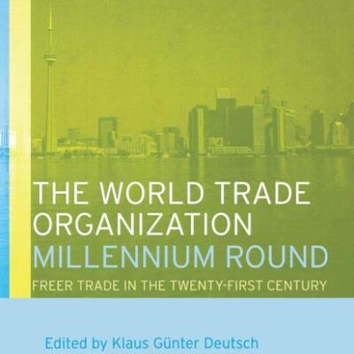 The World Trade Organization: Millennium Round: Freer Trade in the Twenty First Century (Routledge Studies in International Business and the World Economy)