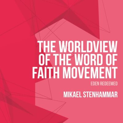The Worldview of the Word of Faith Movement: Eden Redeemed (T&T Clark Systematic Pentecostal and Charismatic Theology)