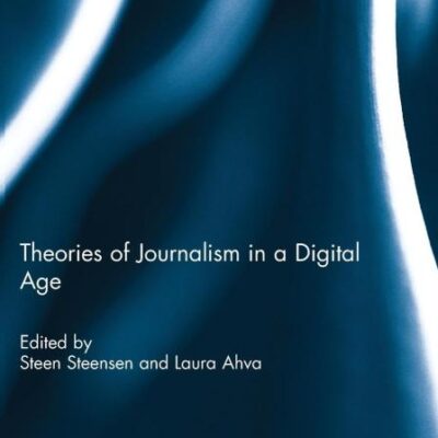 Theories of Journalism in a Digital Age (Journalism Studies)