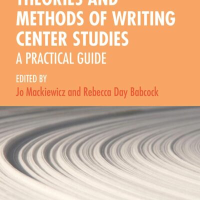 Theories and Methods of Writing Center Studies: A Practical Guide