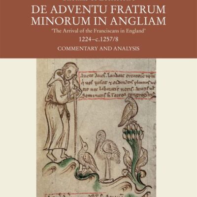 Thomas of Eccleston's De Adventu Fratrum Minorum in Angliam / The Arrival of the Franciscans in England