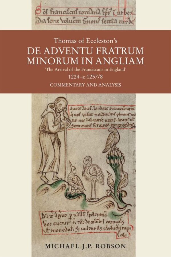 Thomas of Eccleston's De Adventu Fratrum Minorum in Angliam / The Arrival of the Franciscans in England