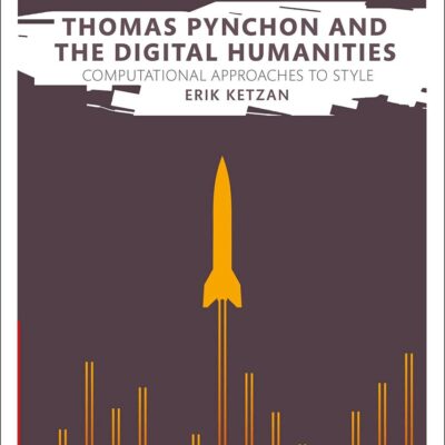 Thomas Pynchon and the Digital Humanities: Computational Approaches to Style (New Horizons in Contemporary Writing)