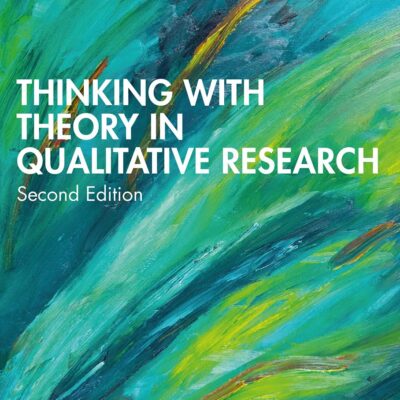 THINKING WITH THEORY IN QUALITATIVE RESEARCH: Viewing Data Across Multiple Perspectives