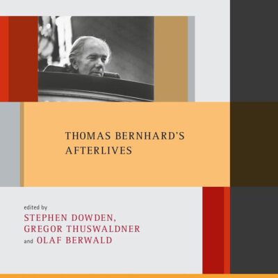 Thomas Bernhard's Afterlives: 30 (New Directions in German Studies)