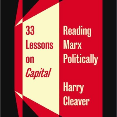 Thirty-Three Lessons on Capital: Reading Marx Politically