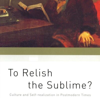 To Relish the Sublime?: Culture and Self-Realization in Postmodern Times